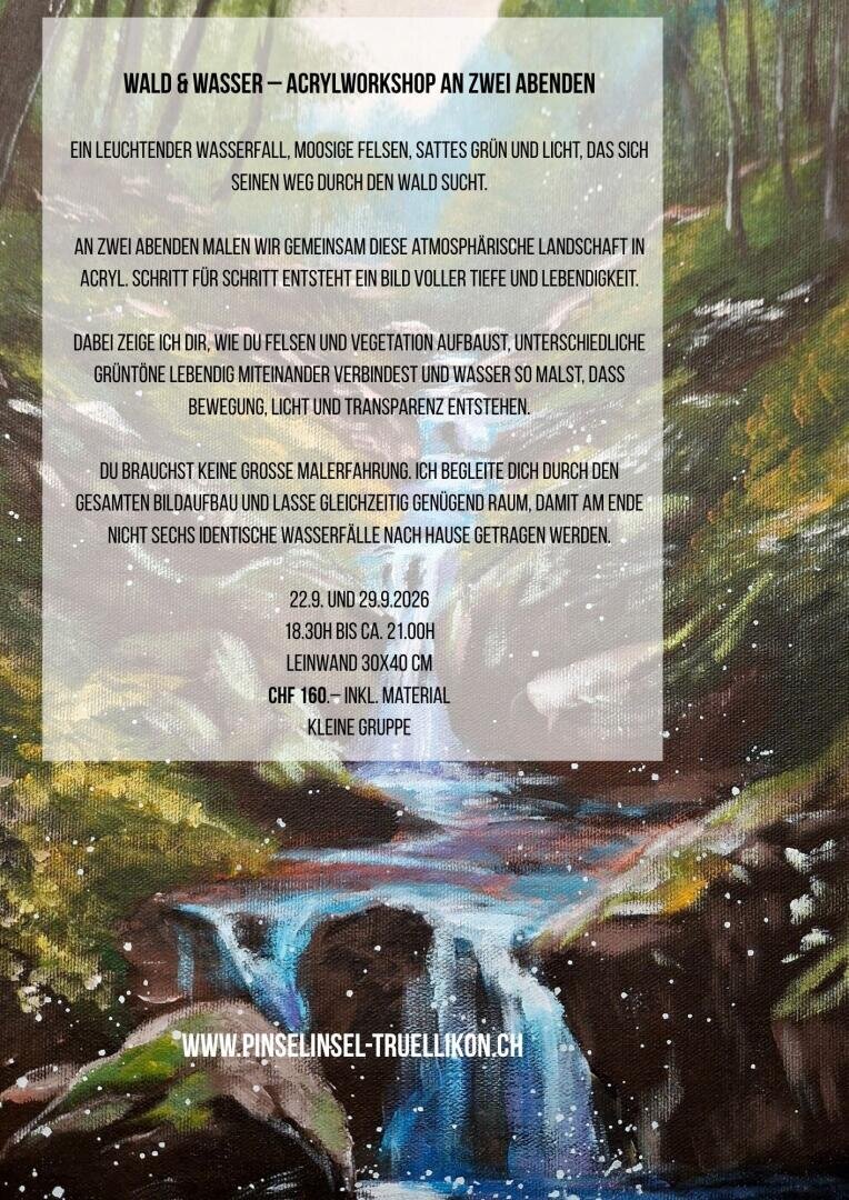 Flyer für einen Acrylmal-Workshop zum Thema Wald- und Wasserlandschaften, mit einer Beschreibung der Veranstaltung, den Terminen (22.9. und 29.9.2026), den Kosten (160 CHF) sowie einem Hintergrundbild eines Waldwasserfalls.