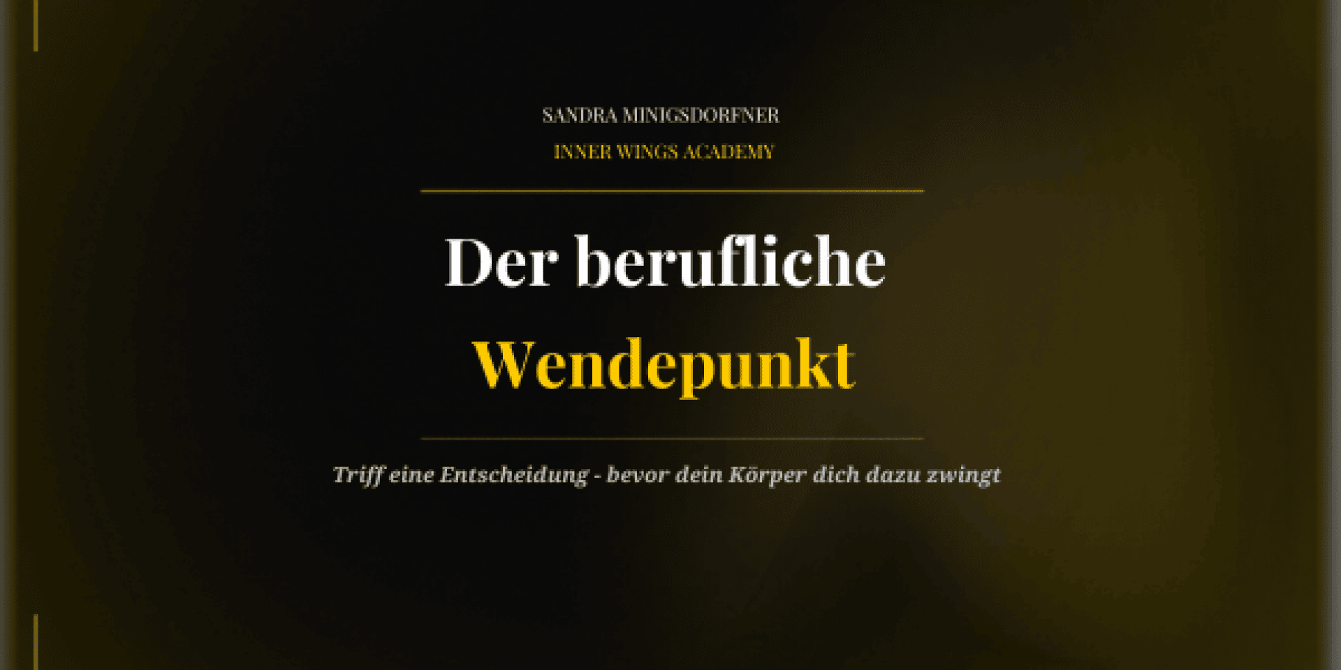 Dunkler Hintergrund mit gelbem Farbverlauf. Der deutsche Text in der Mitte lautet: Der berufliche Wendepunkt in großer Schrift, mit kleinerem Text darüber und darunter. Die kleineren Texte verweisen auf die Inner Wings Academy und ein motivierendes Zitat über das Treffen von Entscheidungen.