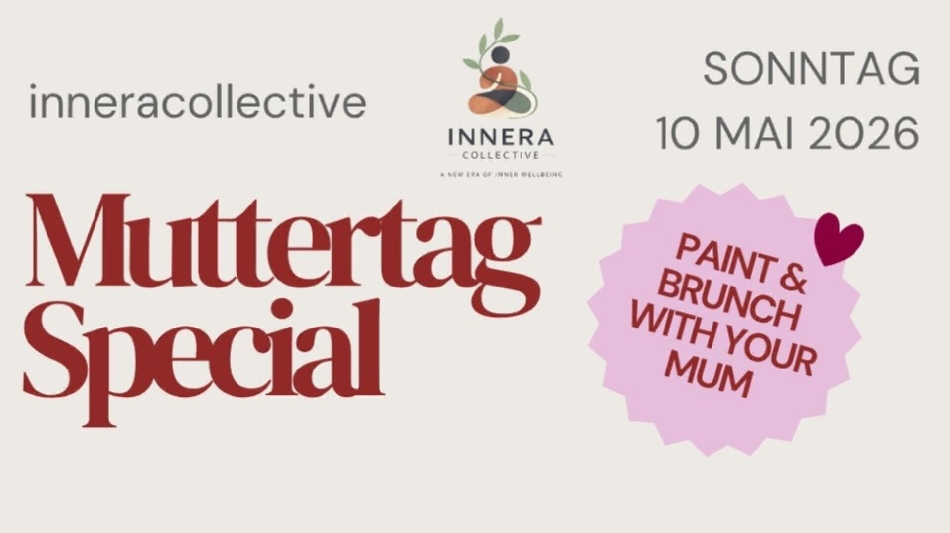 Cremefarbener Hintergrund mit Text: inneracollective, Muttertag Special, SONNTAG 10 MAI 2026, und PAINT & BRUNCH WITH YOUR MUM. Mit Innera Collective-Logo und einem rosa Herz. Das Ereignis ist für den Muttertag.