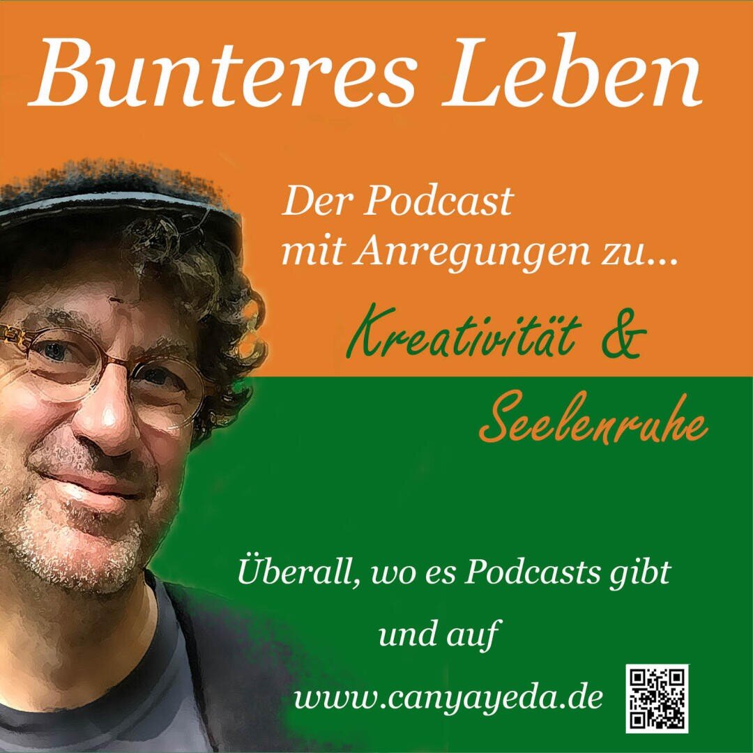Werbegrafik für einen Podcast mit dem Porträt eines Mannes und dem Text Bunteres Leben: Der Podcast mit Anregungen zu Kreativität & Seelenruhe, einschließlich eines QR-Codes für canyayeda.de.