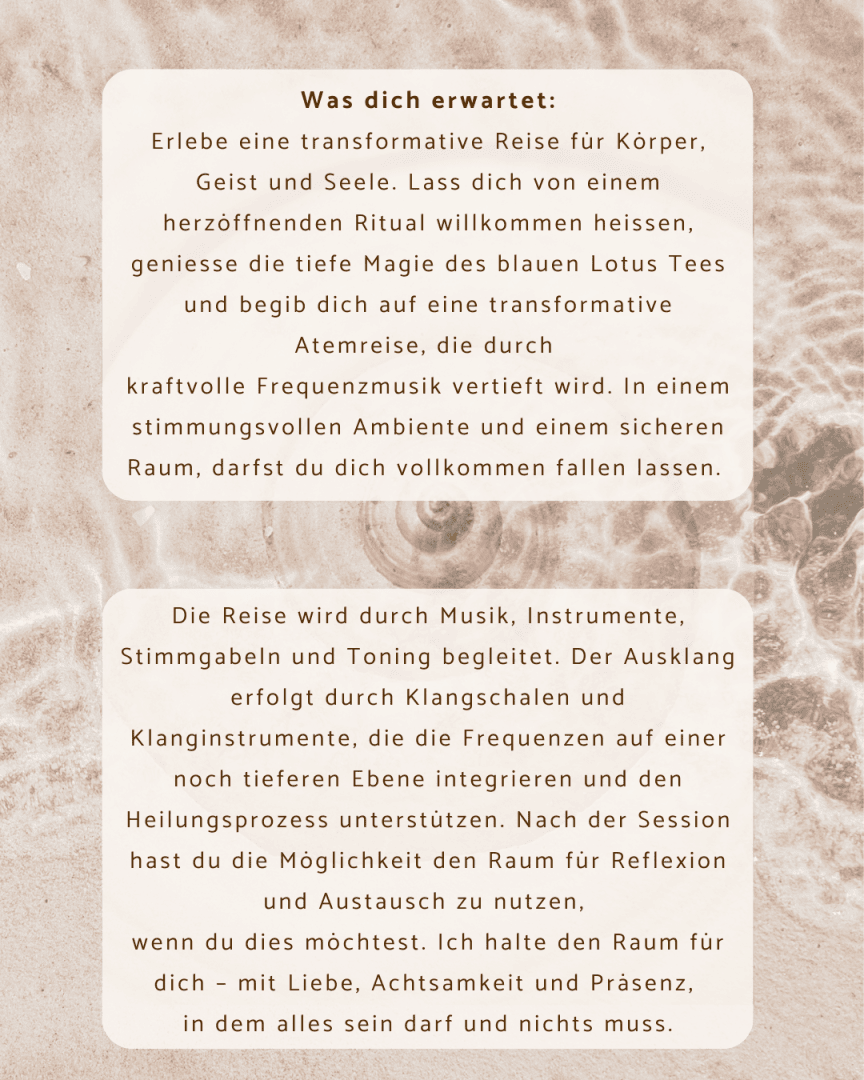 Deutscher Text auf einem leicht strukturierten beigen Hintergrund, der ein transformatives Ritual mit blauem Lotustee, spezieller Musik, Klangheilung und einem sicheren Raum für Entspannung, Liebe, Achtsamkeit und persönliche Heilung beschreibt.