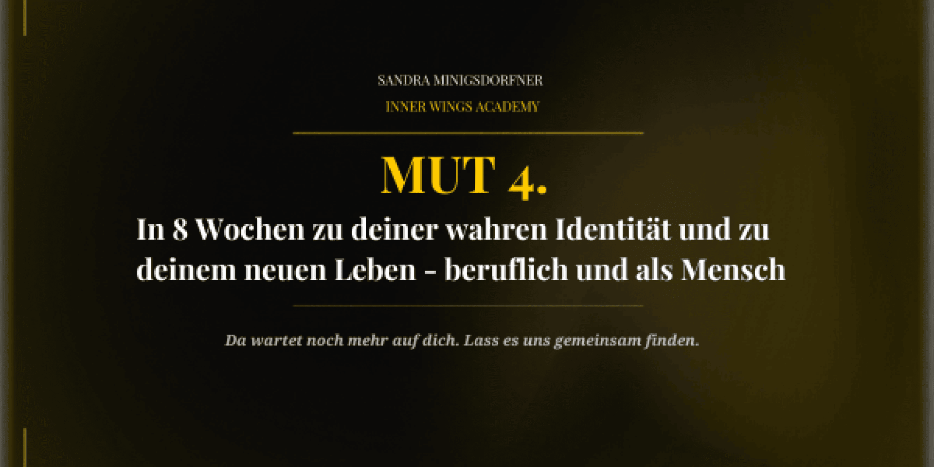 Ein dunkler Hintergrund mit gelbem und weißem Text in deutscher Sprache wirbt für ein achtwöchiges persönliches Entwicklungsprogramm mit dem Titel MUT 4. Der Text erwähnt das Finden der eigenen Identität und ein neues Leben, sowohl beruflich als auch persönlich.