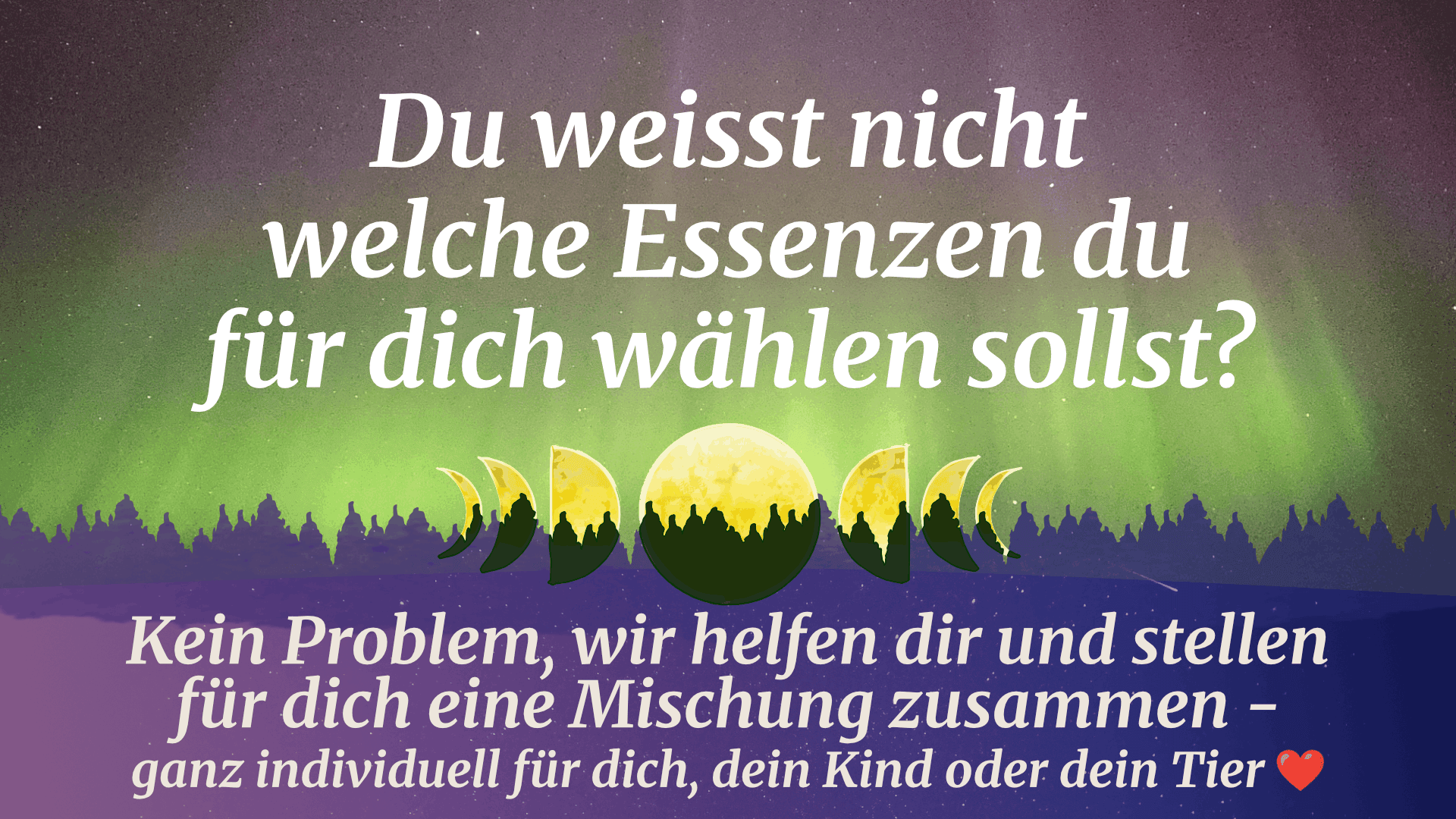 Grafik mit einem Nachthimmel und Mondphasen. Der deutsche Text fragt, welche Essenzen man wählen soll, und bietet individuelle Hilfe für Sie, Ihr Kind oder Ihr Haustier an; am Ende ist ein rotes Herz zu sehen.
