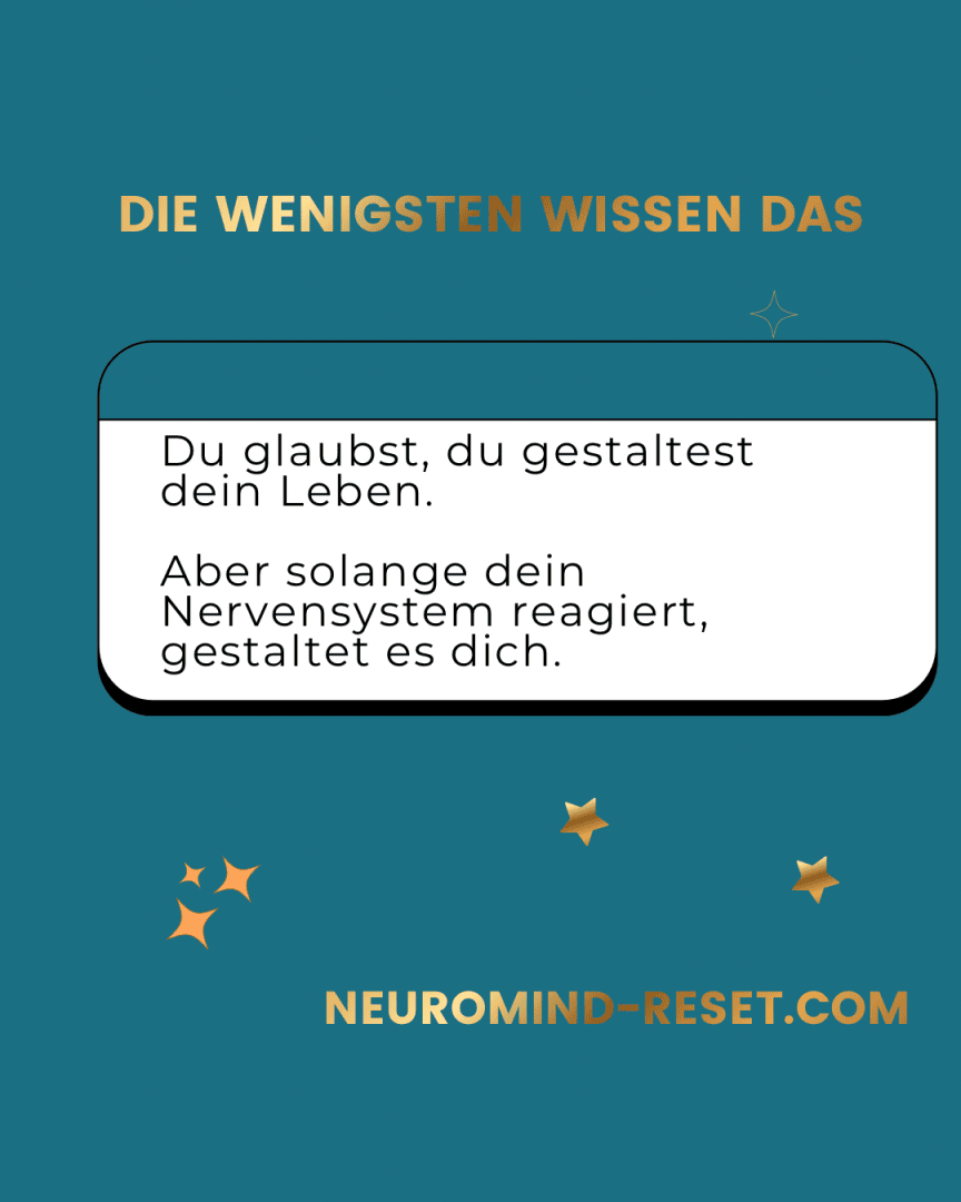 Blaue Grafik mit der Überschrift DIE WENIGSTEN WISSEN DAS in Gelb. Darunter erklärt ein Text auf Deutsch, dass Sie glauben, dass Sie Ihr Leben gestalten, aber solange Ihr Nervensystem reagiert, gestaltet es Sie. Sterne und NEUROMIND-RESET.COM am unteren Rand.