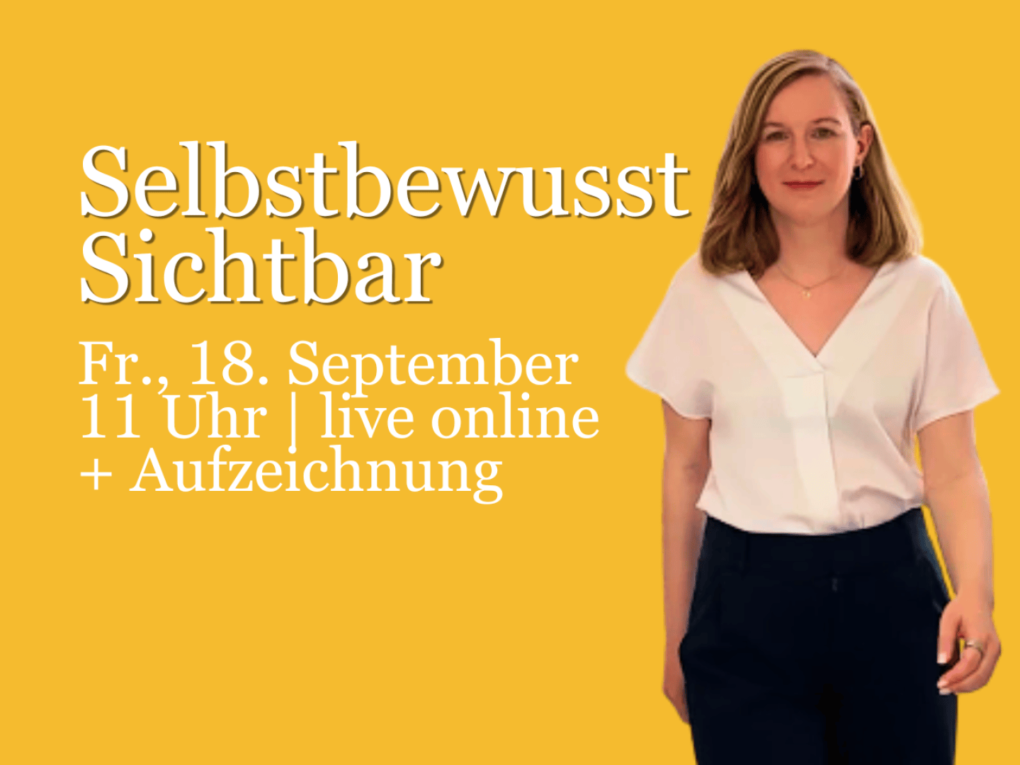 Eine Frau steht selbstbewusst vor einem gelben Hintergrund, hinter ihr ist ein deutscher Text zu einer Online-Veranstaltung zu sehen: „Selbstbewusst Sichtbar“, Fr., 18. September, 11 Uhr | live online + Aufzeichnung.